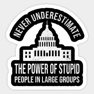 Never Underestimate Stupid People Sticker